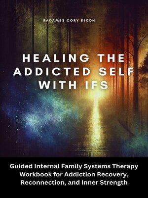 cover image of Healing the Addicted Self with IFS